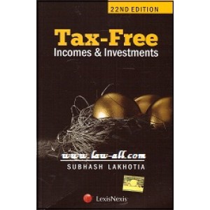 Lexisnexis's Tax Free Incomes & Investments by Subhash Lakhotia
